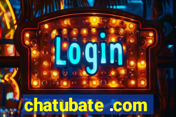 chatubate .com